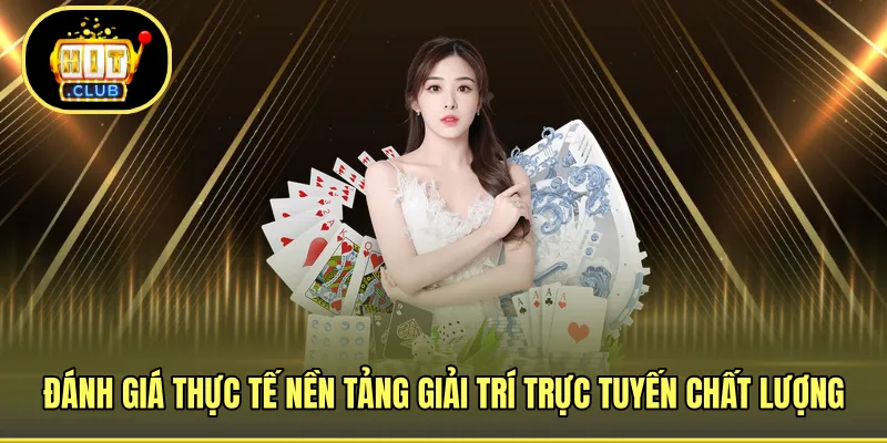 Đánh giá thực tế nền tảng giải trí trực tuyến chất lượng
