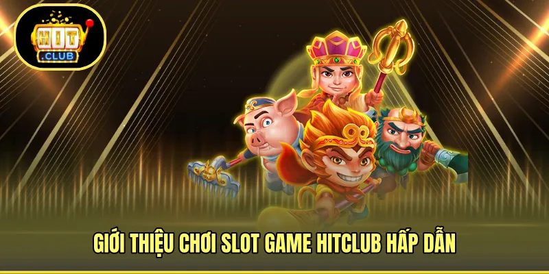 Chơi slot game ấn tượng tại HITCLUB