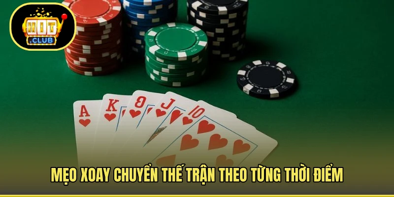 Mẹo xoay chuyển thế trận theo từng thời điểm