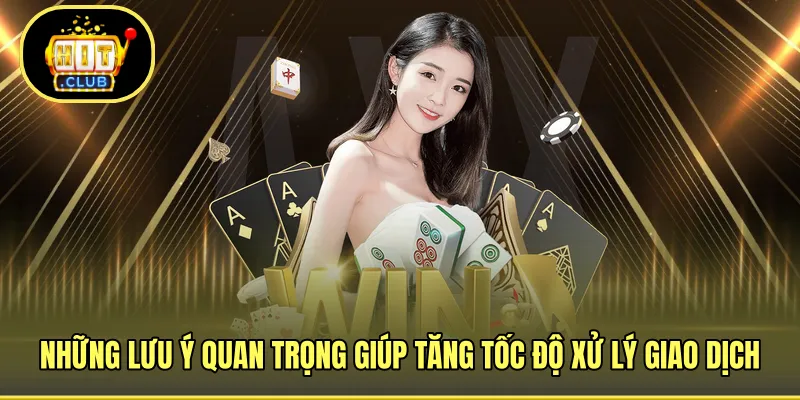 Những lưu ý quan trọng giúp tăng tốc độ xử lý giao dịch