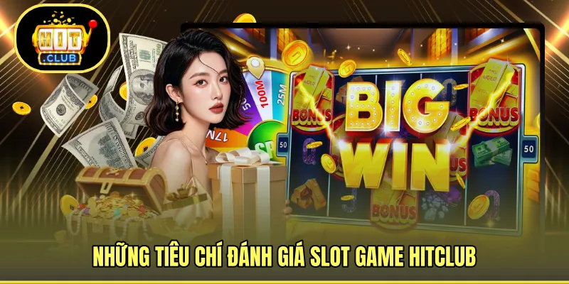 Những tiêu chí đánh giá slot game HITCLUB