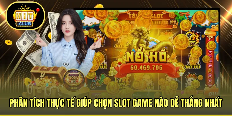 Phân tích thực tế giúp chọn slot game nào dễ thắng nhất