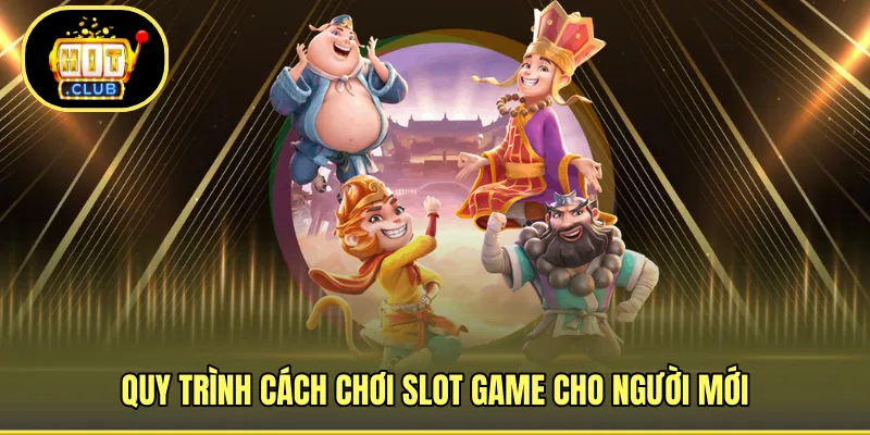 Quy trình cách chơi slot game cho người mới