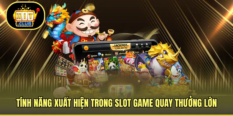 Tính năng đặc biệt giúp quay slot thắng lớn