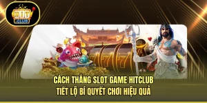 Cách Thắng Slot Game HITCLUB - Tiết Lộ Bí Quyết Chơi Hiệu Quả
