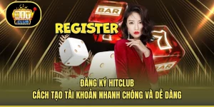 Đăng Ký HITCLUB - Cách Tạo Tài Khoản Nhanh Chóng Và Dễ Dàng