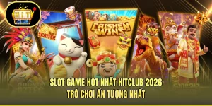 Slot Game Hot Nhất HITCLUB 2026 - Trò Chơi Ấn Tượng Nhất